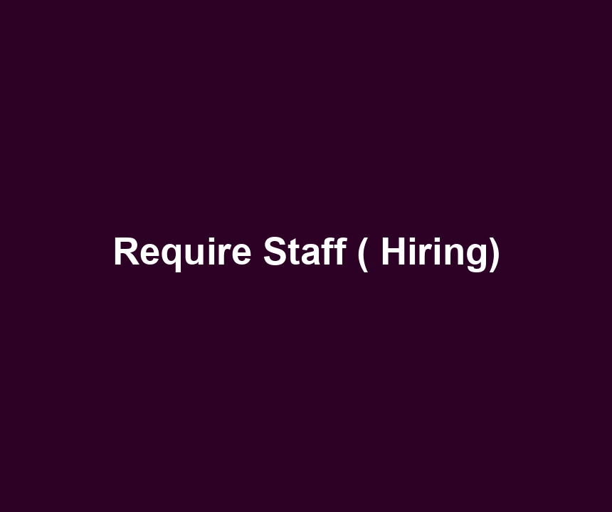 Require Staff ( Hiring)