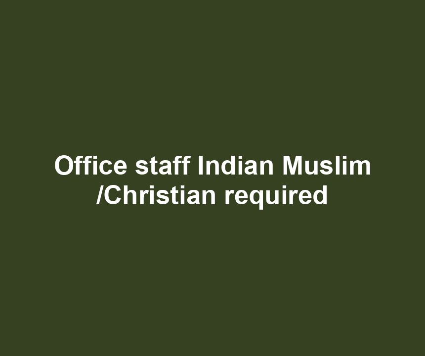 Office staff Indian Muslim /Christian required