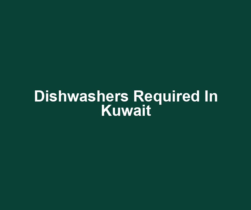 Dishwashers Required In Kuwait