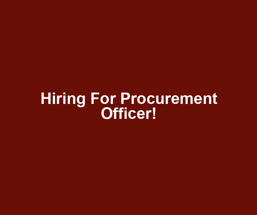 Hiring For Procurement Officer!