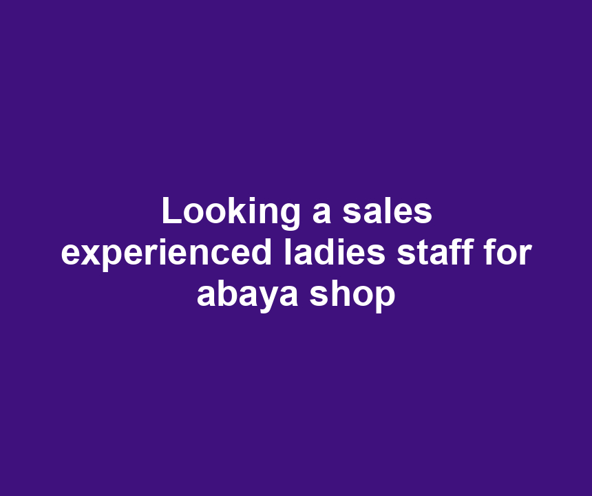 Looking a sales experienced ladies staff for abaya shop