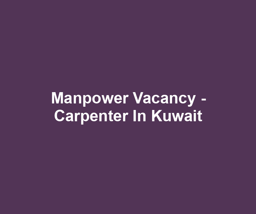 Manpower Vacancy - Carpenter In Kuwait